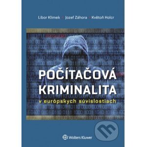 Počítačová kriminalita v európskych súvislostiach - Libor Klimek, Jozef Záhora, Květoň Holcr