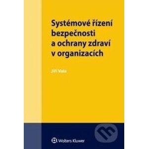 Systémové řízení bezpečnosti a ochrany zdraví v organizacích - Jiří Vala