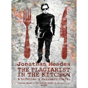 The Plagiarist in the Kitchen - Jonathan Meades