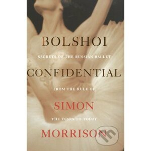 Bolshoi Confidential - Simon Morrison