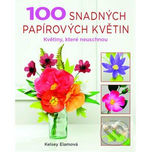 100 snadných papírových květin - Kelsey Elam