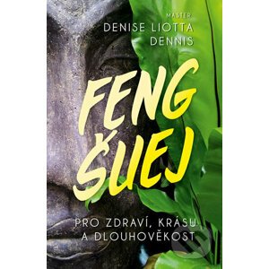 Feng Šuej pro zdraví, krásu a dlouhověkost - Denise Liotta Dennis
