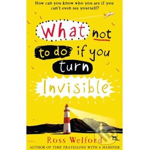 What Not to Do If You Turn Invisible - Ross Welford
