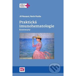 Praktická imunohematologie - Erytrocyty - Jiří Masopust, Martin Písačka