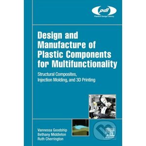 Design and Manufacture of Plastic Components for Multifunctionality - Vannessa Goodship Bethany Middleton Ruth Cherrington