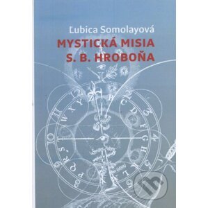 Mystická misia S.B. Hroboňa - Ľubica Somolayová