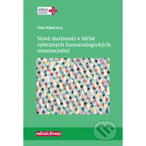 Nové možnosti v léčbě vybraných hematologických onemocnění - Peter Rohoň a kolektiv