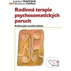 Rodinná terapie psychosomatických poruch - Ludmila Trapková, Vladislav Chvála