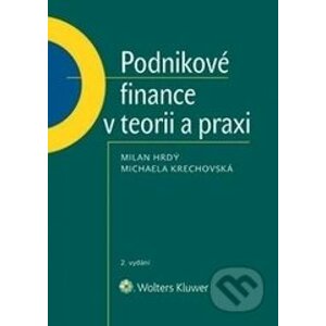 Podnikové finance v teorii a praxi - Milan Hrdý, Michaela Krechovská