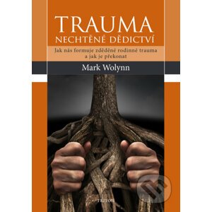 Trauma - nechtěné dědictví - Mark Wolynn