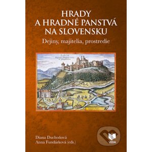 Hrady a hradné panstvá na Slovensku - Diana Duchoňová, Anna Fundarková