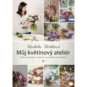 Můj květinový ateliér - Markéta Keclíková