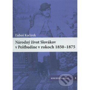 Národný život Slovákov v Pešťbudíne v rokoch 1850-1875 - Luboš Kačírek