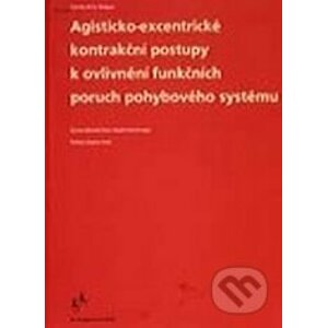 Agisticko-excentrické kontrakční postupy k ovlivnění funkčních poruch pohybového systému - Carmen-Manuela Rock, Sibylle Petak-Krueger
