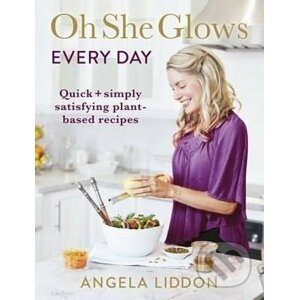 Oh She Glows Every Day - Angela Liddon