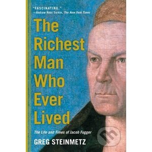 The Richest Man Who Ever Lived - Greg Steinmetz