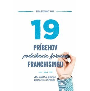 19 príbehov podnikania formou franchisingu - Lucia Stefansky a kolektív