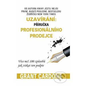 Uzavírání: příručka profesionálního prodejce - Grant Cardone