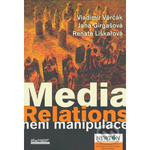 Media Relations není manipulace - Vladimír Věrčák, Jana Girgašová, Renata Liškařová