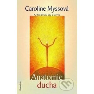 Anatomie ducha - Caroline Myssová