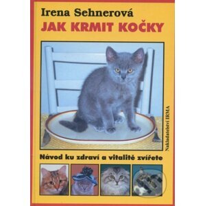 Jak krmit kočky - Irena Sehnerová