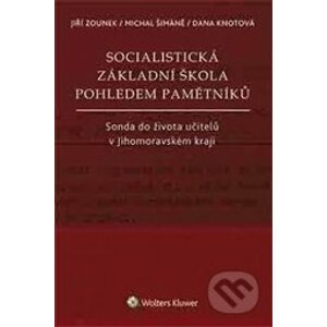 Socialistická základní škola pohledem pamětníků - Jiří Zounek, Michal Šimáně, Dana Knotová