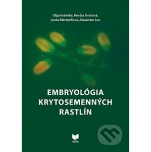 Embryológia krytosemenných rastlín - Oľga Erdelská, Renáta Švubová, Lenka Martonfiová, Alexander Lux
