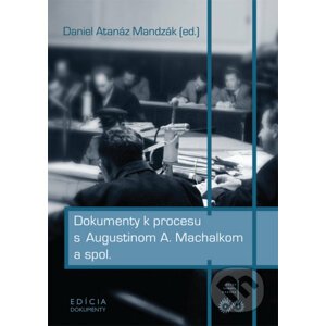 Dokumenty k procesu s Augustinom A. Machalkom a spol. - Daniel Atanáz Mandzák