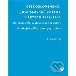 Československo-jugoslávské vztahy v letech 1939-1941 - Milan Sovilj