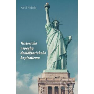 Historické úspechy demokratického kapitalizmu - Karol Habala