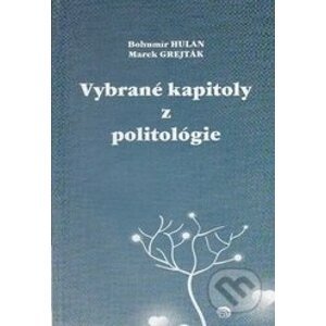 Vybrané kapitoly z politológie - Bohumír Hulan, Marek Grejták