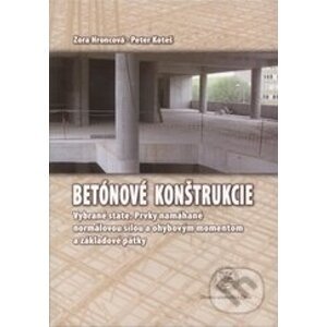 Betónové konštrukcie - vybrané state - Zora Hroncová, Peter Koteš