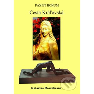 Pax Et Bonum: Cesta Kráľovská - Katarína Rosenkranz