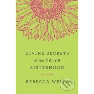 Divine Secrets of the Ya-Ya Sisterhood - Rebecca Wells