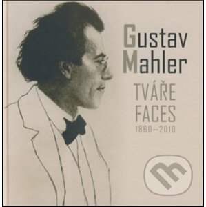Gustav Mahler - Tváře / Faces 1860 - 2010 - Gustav Mahler