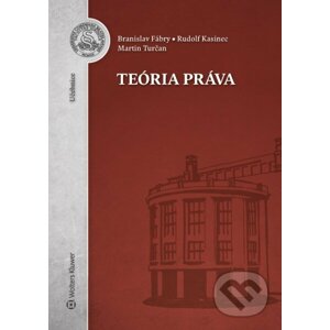 Teória práva - Branislav Fábry, Rudolf Kasinec, Martin Turčan