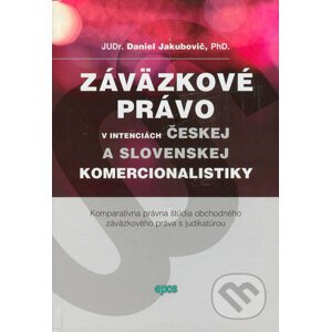 Záväzkové právo v intenciách českej a slovenskej komercionalistiky - Daniel Jakubovič