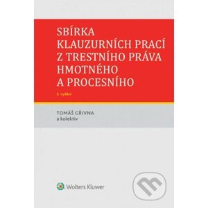 Sbírka klauzurních prací z trestního práva hmotného a procesního - Tomáš Gřivna a kolektív