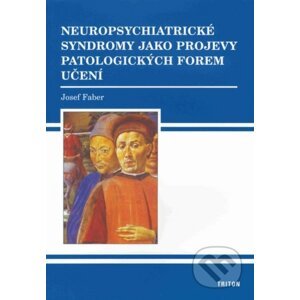 Neuropsychiatrické syndromy jako projevy patologických forem učení - Josef Faber