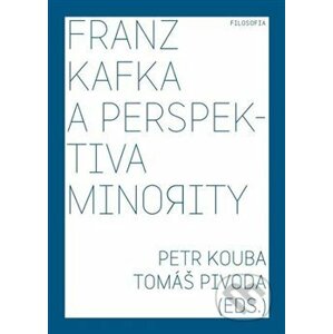 Franz Kafka a perspektiva minority - Petr Kouba, Tomáš Pivoda