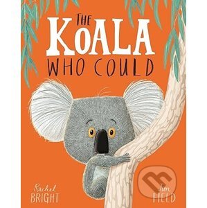The Koala Who Could - Rachel Bright, Jim Field (Ilustrátor)