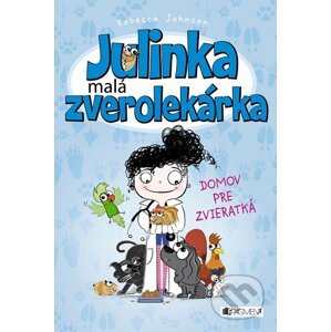 Julinka – malá zverolekárka: Domov pre zvieratká - Rebecca Johnson