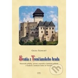 Bratia z Trenčianskeho hradu - Gejza Sádecký