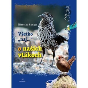 Všetko naj o našich vtákoch - Miroslav Saniga