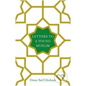 Letters to a Young Muslim - Omar Saif Ghobash