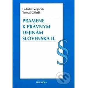 Pramene k právnym dejinám Slovenska II. - Ladislav Vojáček, Tomáš Gábriš