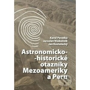 Astronomicko-historické otazníky Mezoameriky a Peru - Karel Pavelka