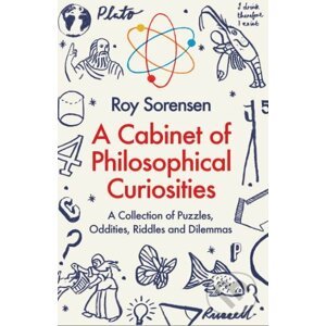 A Cabinet of Philosophical Curiosities - Roy Sorensen