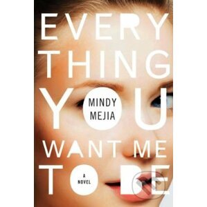 Everything You Want Me to Be - Mindy Mejia