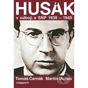 Husák v odboji a SNP 1938 – 1944 - Tomáš Černák, Martin Mocko